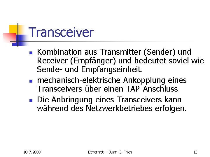 Transceiver n n n Kombination aus Transmitter (Sender) und Receiver (Empfänger) und bedeutet soviel Transceiver n n n Kombination aus Transmitter (Sender) und Receiver (Empfänger) und bedeutet soviel