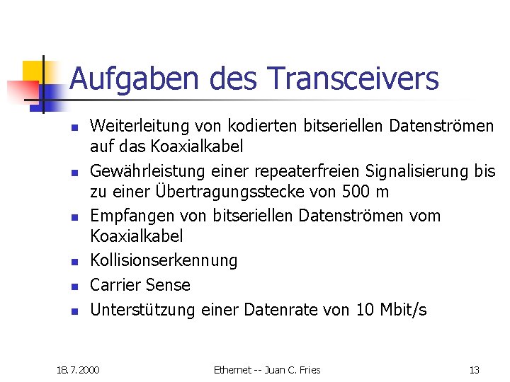 Aufgaben des Transceivers n n n Weiterleitung von kodierten bitseriellen Datenströmen auf das Koaxialkabel Aufgaben des Transceivers n n n Weiterleitung von kodierten bitseriellen Datenströmen auf das Koaxialkabel
