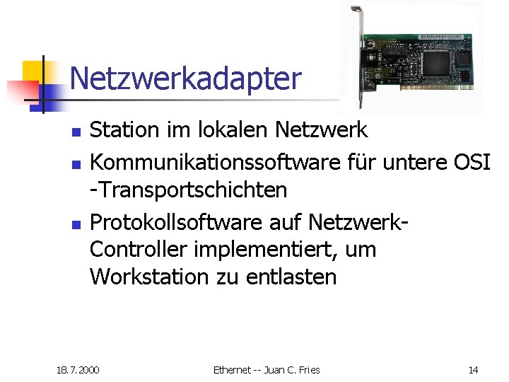 Netzwerkadapter n n n Station im lokalen Netzwerk Kommunikationssoftware für untere OSI -Transportschichten Protokollsoftware Netzwerkadapter n n n Station im lokalen Netzwerk Kommunikationssoftware für untere OSI -Transportschichten Protokollsoftware