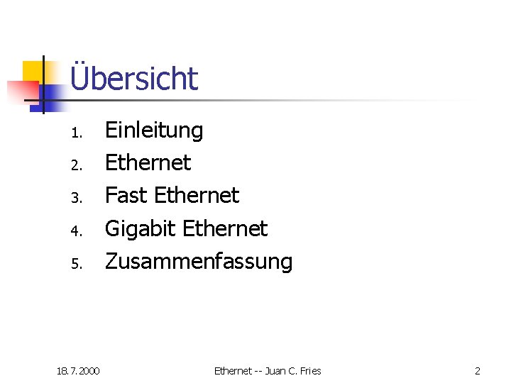 Übersicht 1. 2. 3. 4. 5. 18. 7. 2000 Einleitung Ethernet Fast Ethernet Gigabit Übersicht 1. 2. 3. 4. 5. 18. 7. 2000 Einleitung Ethernet Fast Ethernet Gigabit
