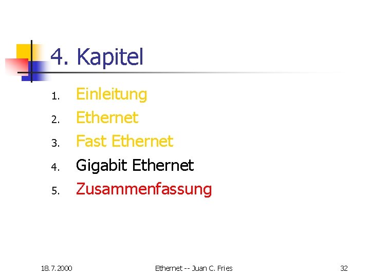 4. Kapitel 1. 2. 3. 4. 5. 18. 7. 2000 Einleitung Ethernet Fast Ethernet 4. Kapitel 1. 2. 3. 4. 5. 18. 7. 2000 Einleitung Ethernet Fast Ethernet