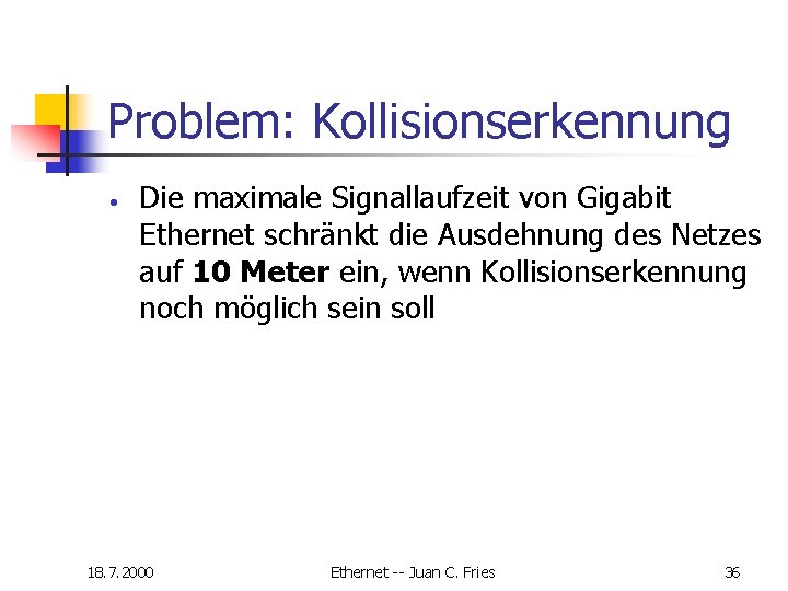 Problem: Kollisionserkennung · Die maximale Signallaufzeit von Gigabit Ethernet schränkt die Ausdehnung des Netzes Problem: Kollisionserkennung · Die maximale Signallaufzeit von Gigabit Ethernet schränkt die Ausdehnung des Netzes