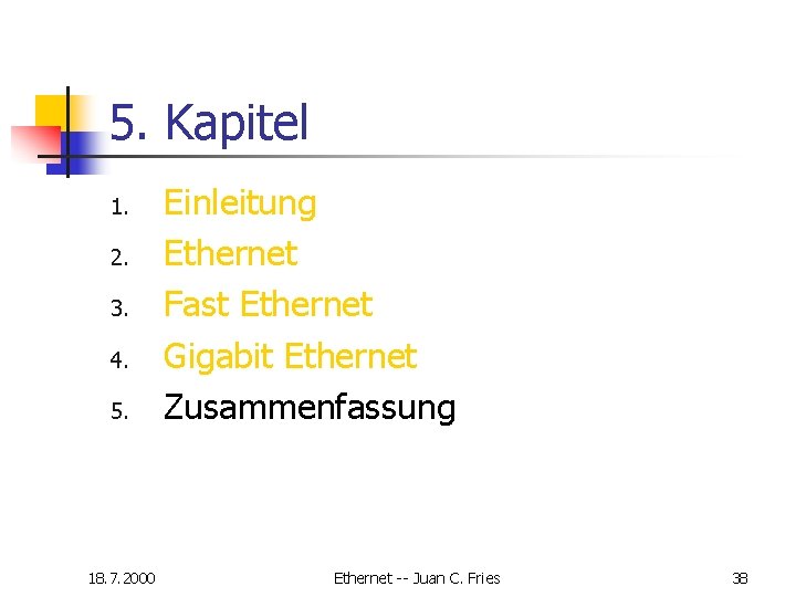 5. Kapitel 1. 2. 3. 4. 5. 18. 7. 2000 Einleitung Ethernet Fast Ethernet 5. Kapitel 1. 2. 3. 4. 5. 18. 7. 2000 Einleitung Ethernet Fast Ethernet