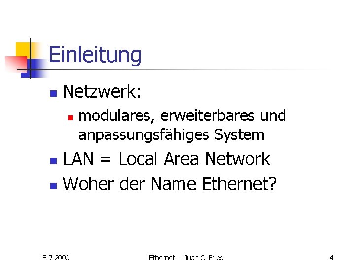 Einleitung n Netzwerk: n modulares, erweiterbares und anpassungsfähiges System LAN = Local Area Network Einleitung n Netzwerk: n modulares, erweiterbares und anpassungsfähiges System LAN = Local Area Network