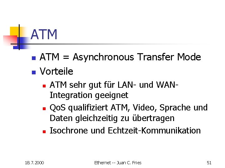 ATM n n ATM = Asynchronous Transfer Mode Vorteile n n n 18. 7. ATM n n ATM = Asynchronous Transfer Mode Vorteile n n n 18. 7.