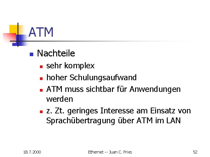 ATM n Nachteile n n 18. 7. 2000 sehr komplex hoher Schulungsaufwand ATM muss ATM n Nachteile n n 18. 7. 2000 sehr komplex hoher Schulungsaufwand ATM muss