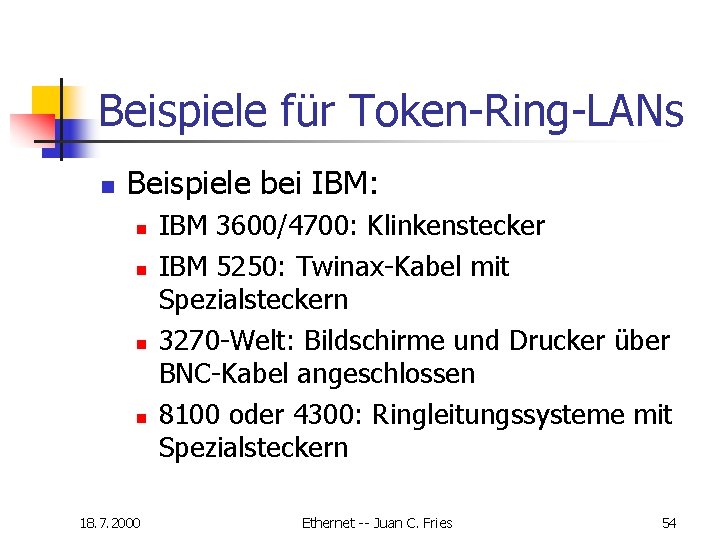Beispiele für Token-Ring-LANs n Beispiele bei IBM: n n 18. 7. 2000 IBM 3600/4700: Beispiele für Token-Ring-LANs n Beispiele bei IBM: n n 18. 7. 2000 IBM 3600/4700: