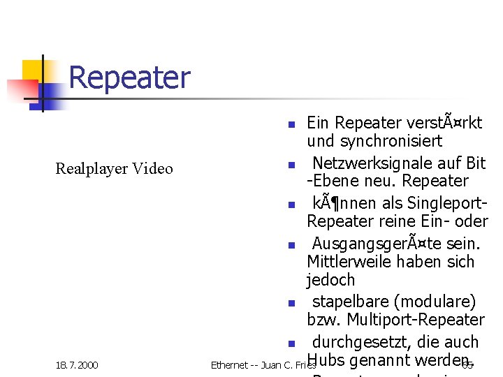 Repeater Ein Repeater verstärkt und synchronisiert n Netzwerksignale auf Bit -Ebene neu. Repeater n Repeater Ein Repeater verstärkt und synchronisiert n Netzwerksignale auf Bit -Ebene neu. Repeater n