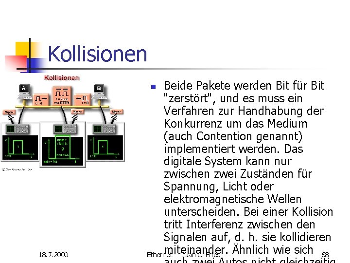 Kollisionen Beide Pakete werden Bit für Bit "zerstört", und es muss ein Verfahren zur Kollisionen Beide Pakete werden Bit für Bit "zerstört", und es muss ein Verfahren zur