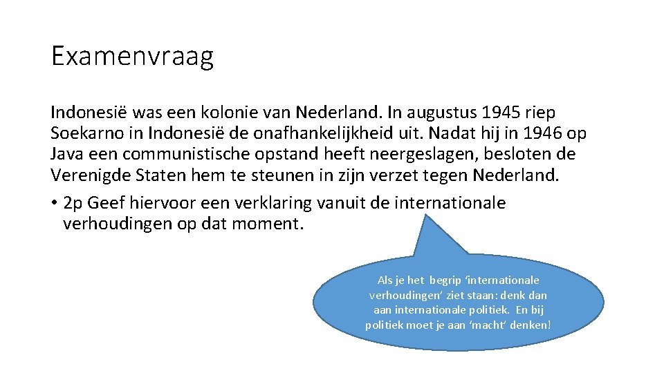 Examenvraag Indonesië was een kolonie van Nederland. In augustus 1945 riep Soekarno in Indonesië