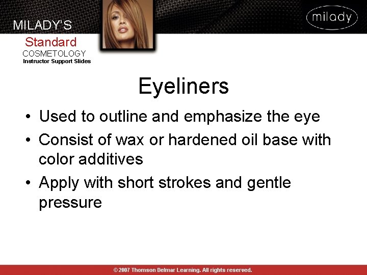MILADY’S Standard COSMETOLOGY Instructor Support Slides Eyeliners • Used to outline and emphasize the MILADY’S Standard COSMETOLOGY Instructor Support Slides Eyeliners • Used to outline and emphasize the