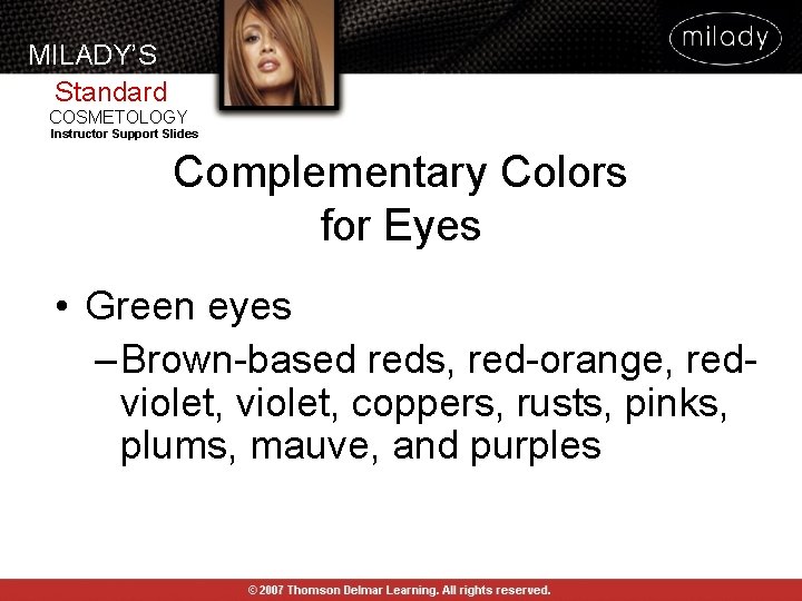 MILADY’S Standard COSMETOLOGY Instructor Support Slides Complementary Colors for Eyes • Green eyes – MILADY’S Standard COSMETOLOGY Instructor Support Slides Complementary Colors for Eyes • Green eyes –