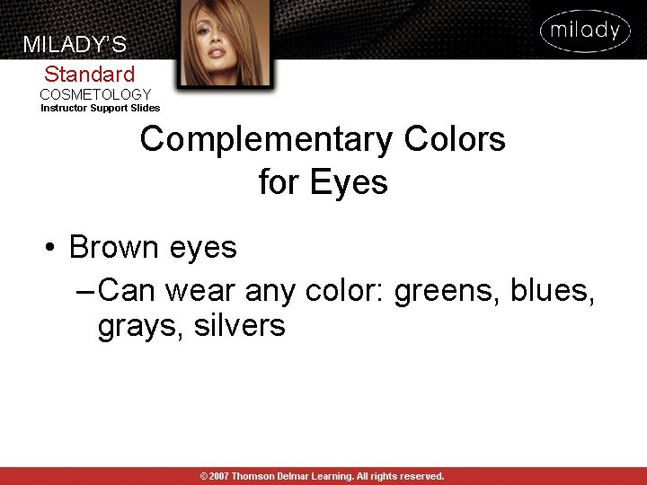 MILADY’S Standard COSMETOLOGY Instructor Support Slides Complementary Colors for Eyes • Brown eyes – MILADY’S Standard COSMETOLOGY Instructor Support Slides Complementary Colors for Eyes • Brown eyes –
