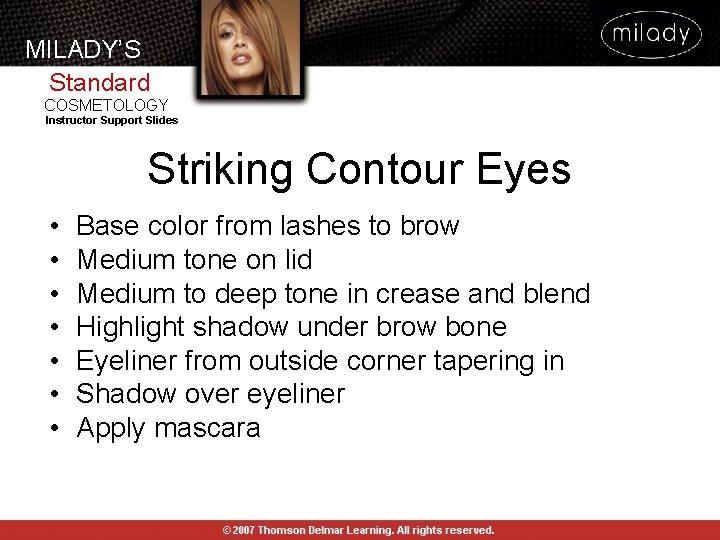 MILADY’S Standard COSMETOLOGY Instructor Support Slides Striking Contour Eyes • • Base color from MILADY’S Standard COSMETOLOGY Instructor Support Slides Striking Contour Eyes • • Base color from