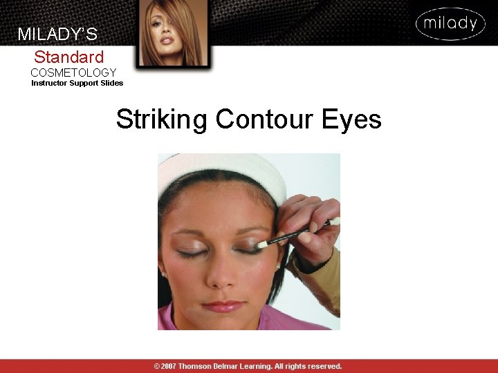 MILADY’S Standard COSMETOLOGY Instructor Support Slides Striking Contour Eyes MILADY’S Standard COSMETOLOGY Instructor Support Slides Striking Contour Eyes