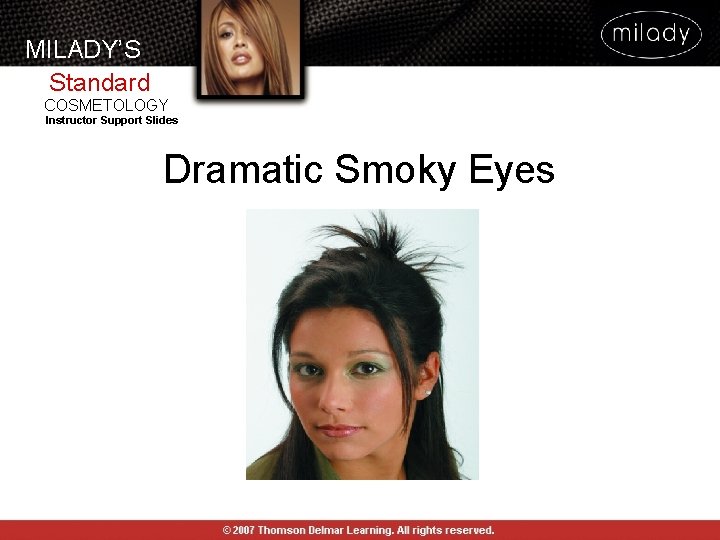 MILADY’S Standard COSMETOLOGY Instructor Support Slides Dramatic Smoky Eyes MILADY’S Standard COSMETOLOGY Instructor Support Slides Dramatic Smoky Eyes