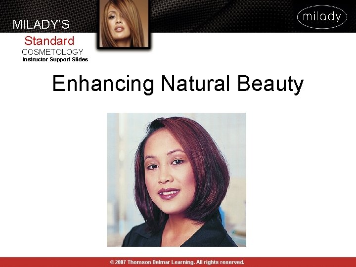 MILADY’S Standard COSMETOLOGY Instructor Support Slides Enhancing Natural Beauty MILADY’S Standard COSMETOLOGY Instructor Support Slides Enhancing Natural Beauty