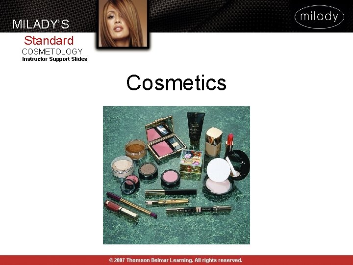 MILADY’S Standard COSMETOLOGY Instructor Support Slides Cosmetics MILADY’S Standard COSMETOLOGY Instructor Support Slides Cosmetics