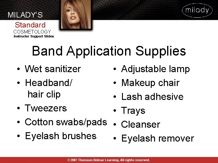 MILADY’S Standard COSMETOLOGY Instructor Support Slides Band Application Supplies • Wet sanitizer • Headband/ MILADY’S Standard COSMETOLOGY Instructor Support Slides Band Application Supplies • Wet sanitizer • Headband/