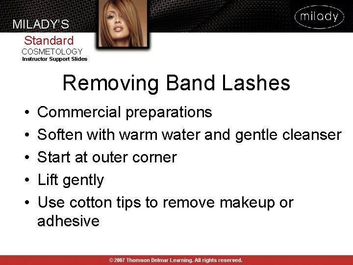 MILADY’S Standard COSMETOLOGY Instructor Support Slides Removing Band Lashes • • • Commercial preparations MILADY’S Standard COSMETOLOGY Instructor Support Slides Removing Band Lashes • • • Commercial preparations