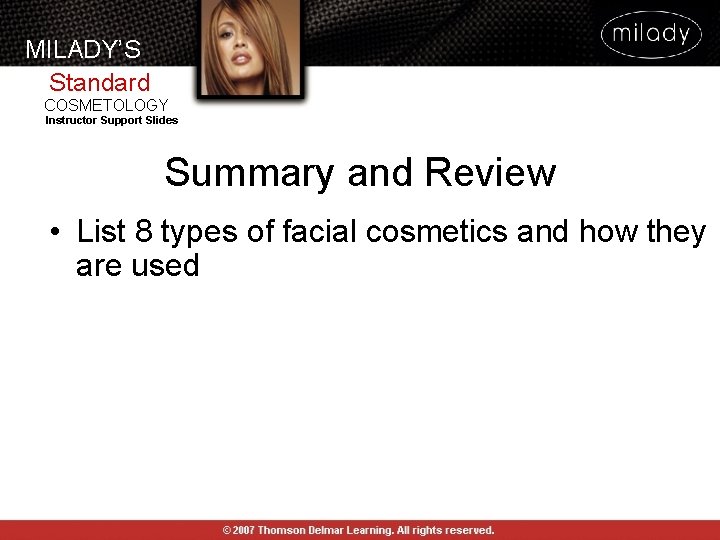 MILADY’S Standard COSMETOLOGY Instructor Support Slides Summary and Review • List 8 types of MILADY’S Standard COSMETOLOGY Instructor Support Slides Summary and Review • List 8 types of