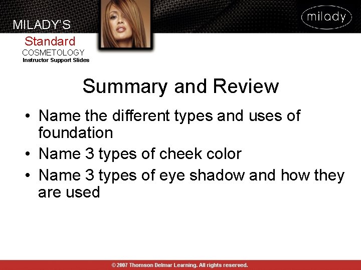 MILADY’S Standard COSMETOLOGY Instructor Support Slides Summary and Review • Name the different types MILADY’S Standard COSMETOLOGY Instructor Support Slides Summary and Review • Name the different types