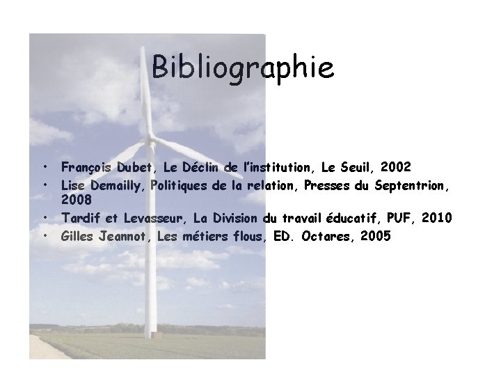 Bibliographie • • François Dubet, Le Déclin de l’institution, Le Seuil, 2002 Lise Demailly,