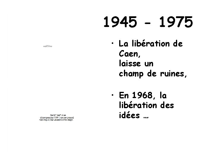 1945 - 1975 • La libération de Caen, laisse un champ de ruines, •