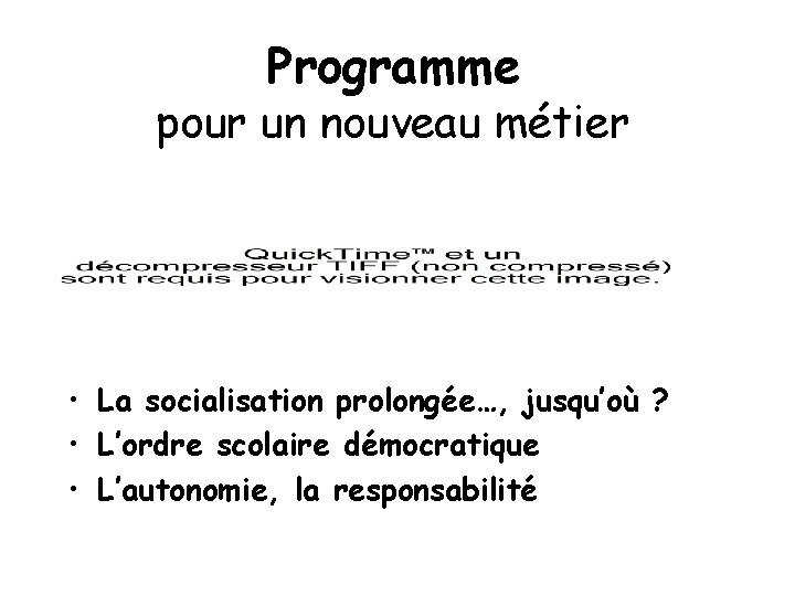 Programme pour un nouveau métier • La socialisation prolongée…, jusqu’où ? • L’ordre scolaire