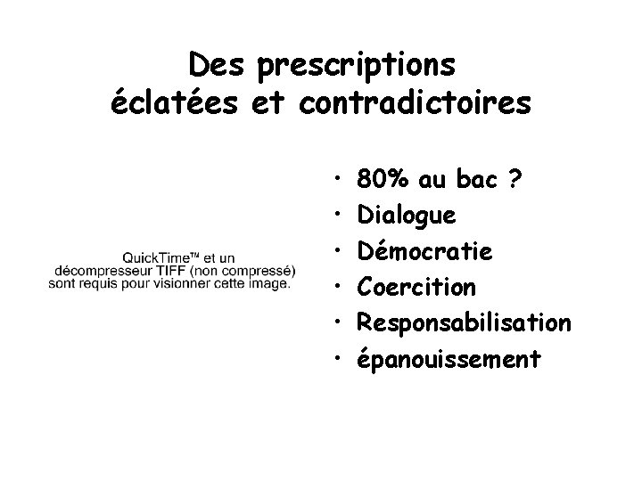 Des prescriptions éclatées et contradictoires • • • 80% au bac ? Dialogue Démocratie