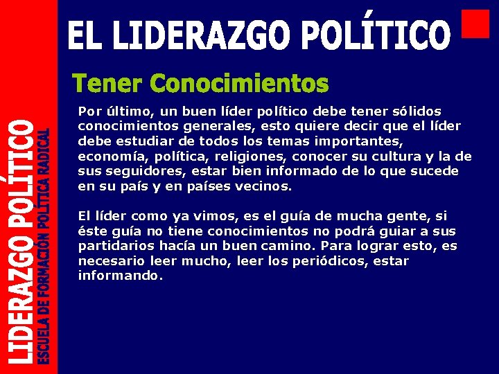 Por último, un buen líder político debe tener sólidos conocimientos generales, esto quiere decir