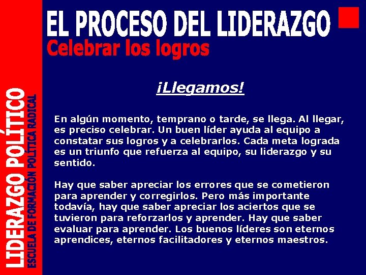 ¡Llegamos! En algún momento, temprano o tarde, se llega. Al llegar, es preciso celebrar.