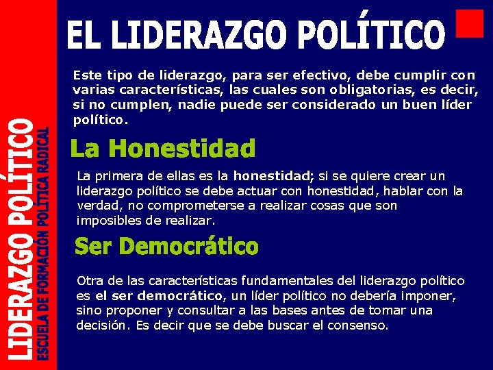 Este tipo de liderazgo, para ser efectivo, debe cumplir con varias características, las cuales