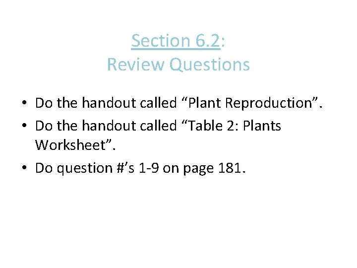 Section 6. 2: Review Questions • Do the handout called “Plant Reproduction”. • Do Section 6. 2: Review Questions • Do the handout called “Plant Reproduction”. • Do