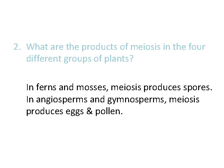 2. What are the products of meiosis in the four different groups of plants? 2. What are the products of meiosis in the four different groups of plants?