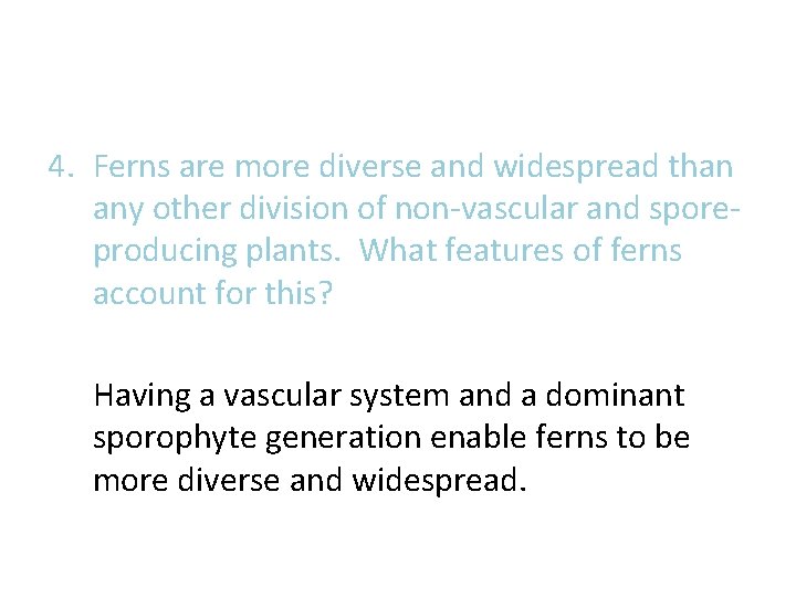 4. Ferns are more diverse and widespread than any other division of non-vascular and 4. Ferns are more diverse and widespread than any other division of non-vascular and