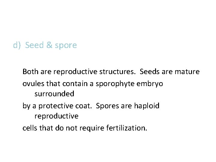 d) Seed & spore Both are reproductive structures. Seeds are mature ovules that contain d) Seed & spore Both are reproductive structures. Seeds are mature ovules that contain