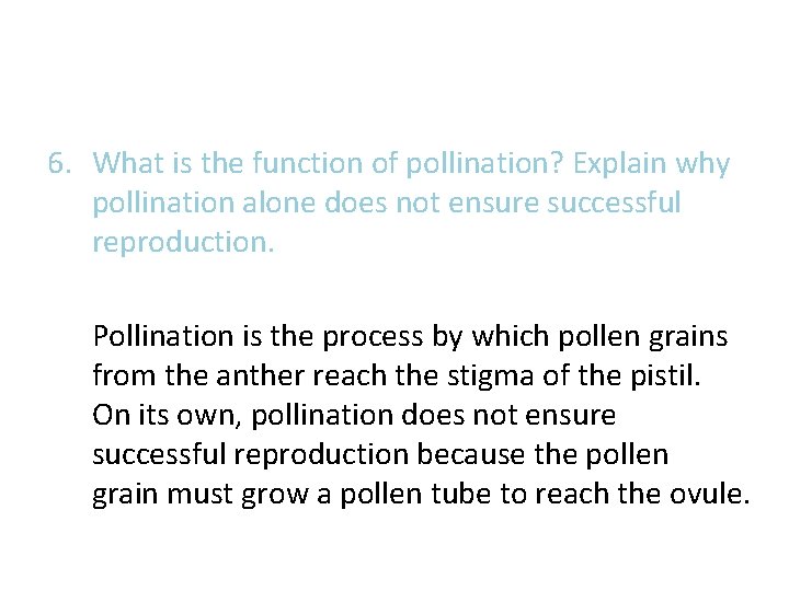 6. What is the function of pollination? Explain why pollination alone does not ensure 6. What is the function of pollination? Explain why pollination alone does not ensure