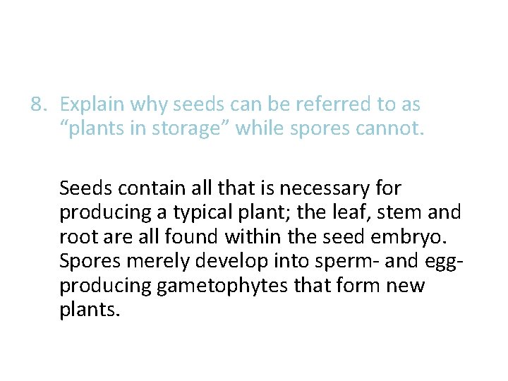 8. Explain why seeds can be referred to as “plants in storage” while spores 8. Explain why seeds can be referred to as “plants in storage” while spores