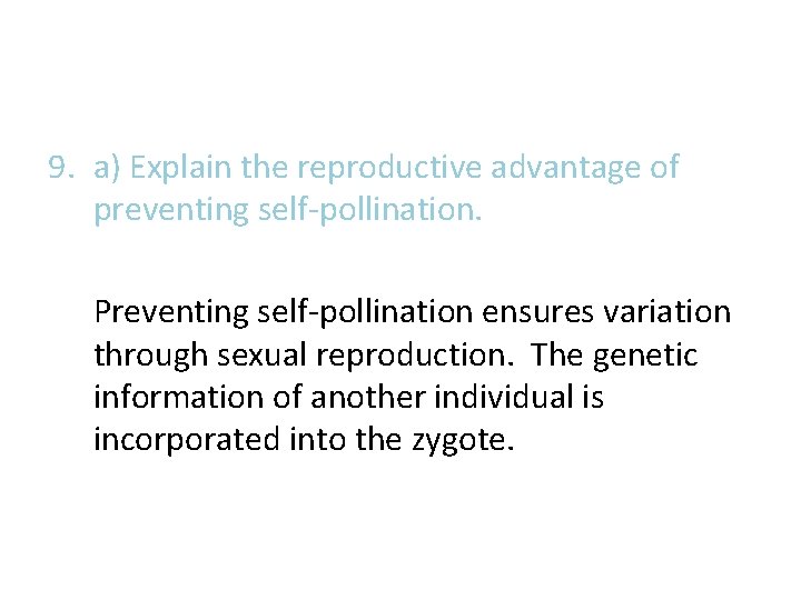 9. a) Explain the reproductive advantage of preventing self-pollination. Preventing self-pollination ensures variation through 9. a) Explain the reproductive advantage of preventing self-pollination. Preventing self-pollination ensures variation through