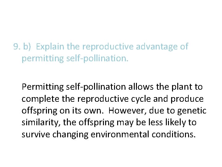 9. b) Explain the reproductive advantage of permitting self-pollination. Permitting self-pollination allows the plant 9. b) Explain the reproductive advantage of permitting self-pollination. Permitting self-pollination allows the plant