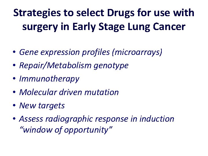 Strategies to select Drugs for use with surgery in Early Stage Lung Cancer •
