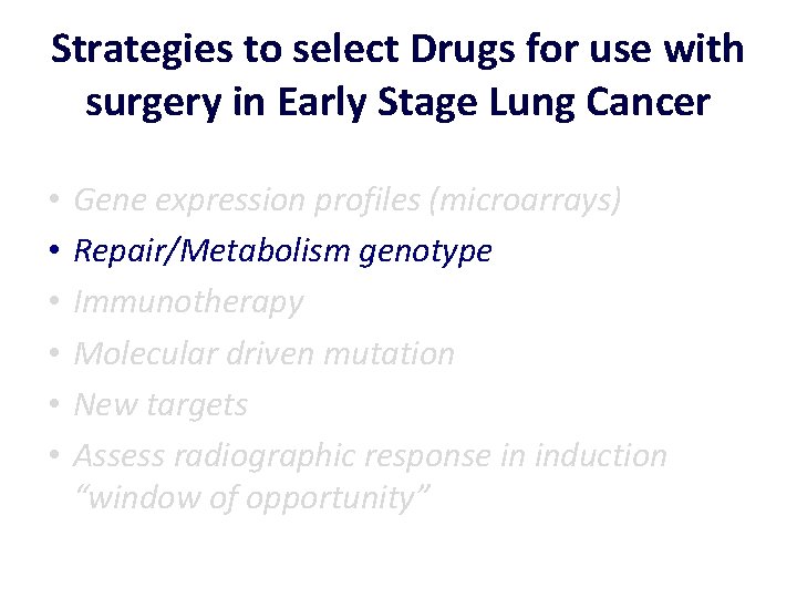 Strategies to select Drugs for use with surgery in Early Stage Lung Cancer •