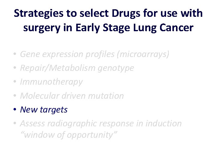 Strategies to select Drugs for use with surgery in Early Stage Lung Cancer •