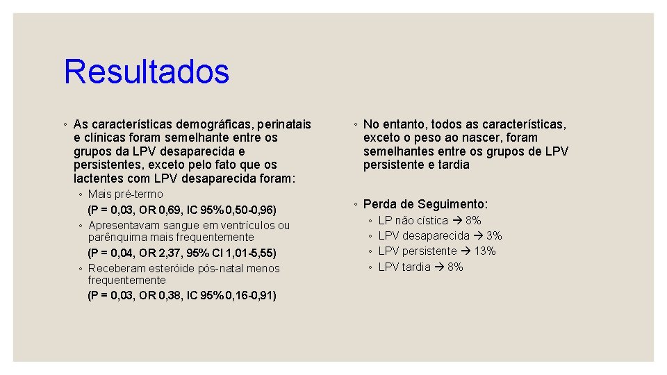 Resultados ◦ As características demográficas, perinatais e clínicas foram semelhante entre os grupos da