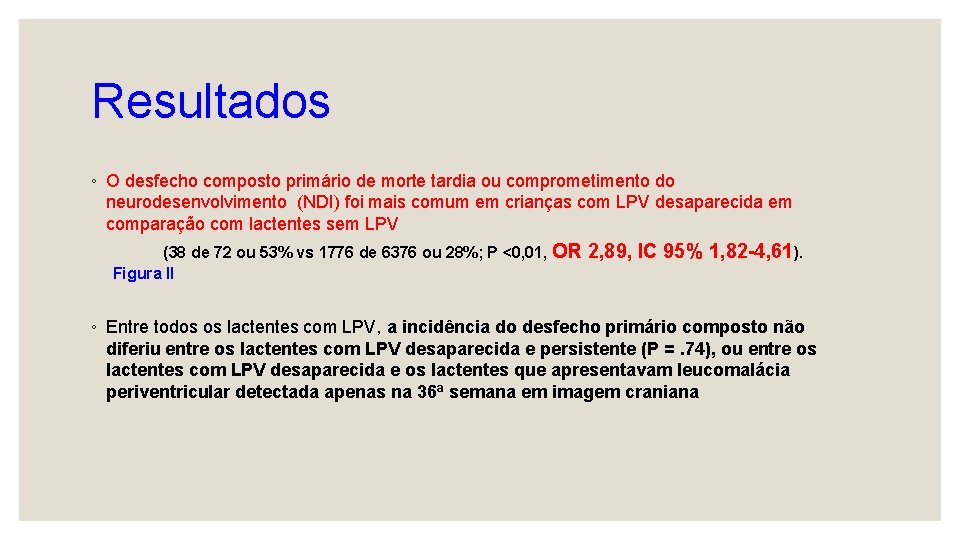 Resultados ◦ O desfecho composto primário de morte tardia ou comprometimento do neurodesenvolvimento (NDI)