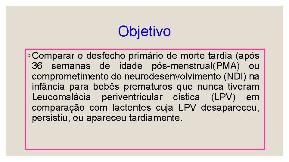 Objetivo ◦ Comparar o desfecho primário de morte tardia (após 36 semanas de idade