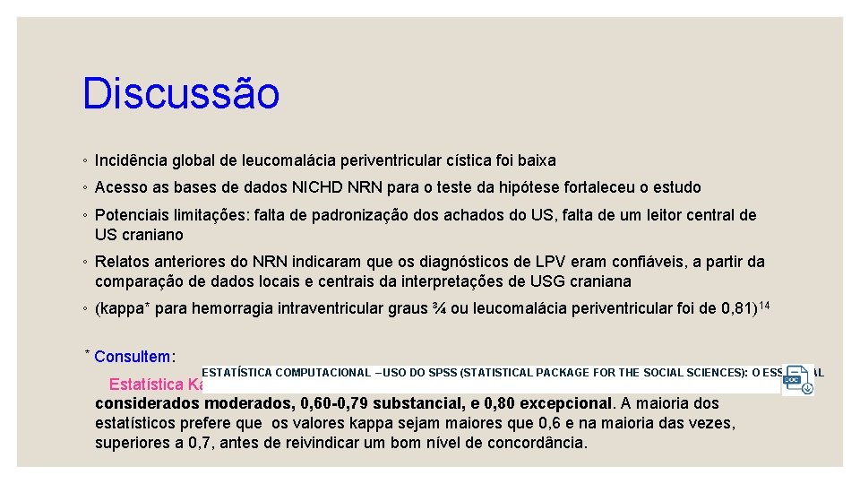 Discussão ◦ Incidência global de leucomalácia periventricular cística foi baixa ◦ Acesso as bases