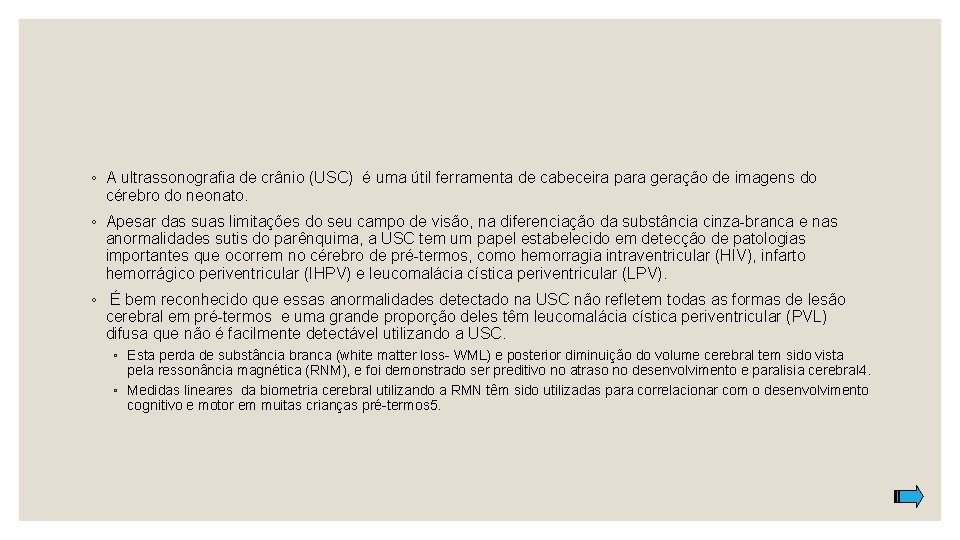 ◦ A ultrassonografia de crânio (USC) é uma útil ferramenta de cabeceira para geração