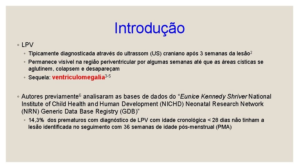Introdução ◦ LPV ◦ Tipicamente diagnosticada através do ultrassom (US) craniano após 3 semanas